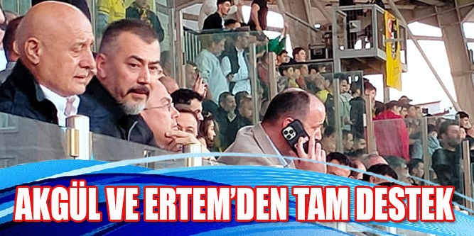 Akgül ve Ertem’den Tam Destek