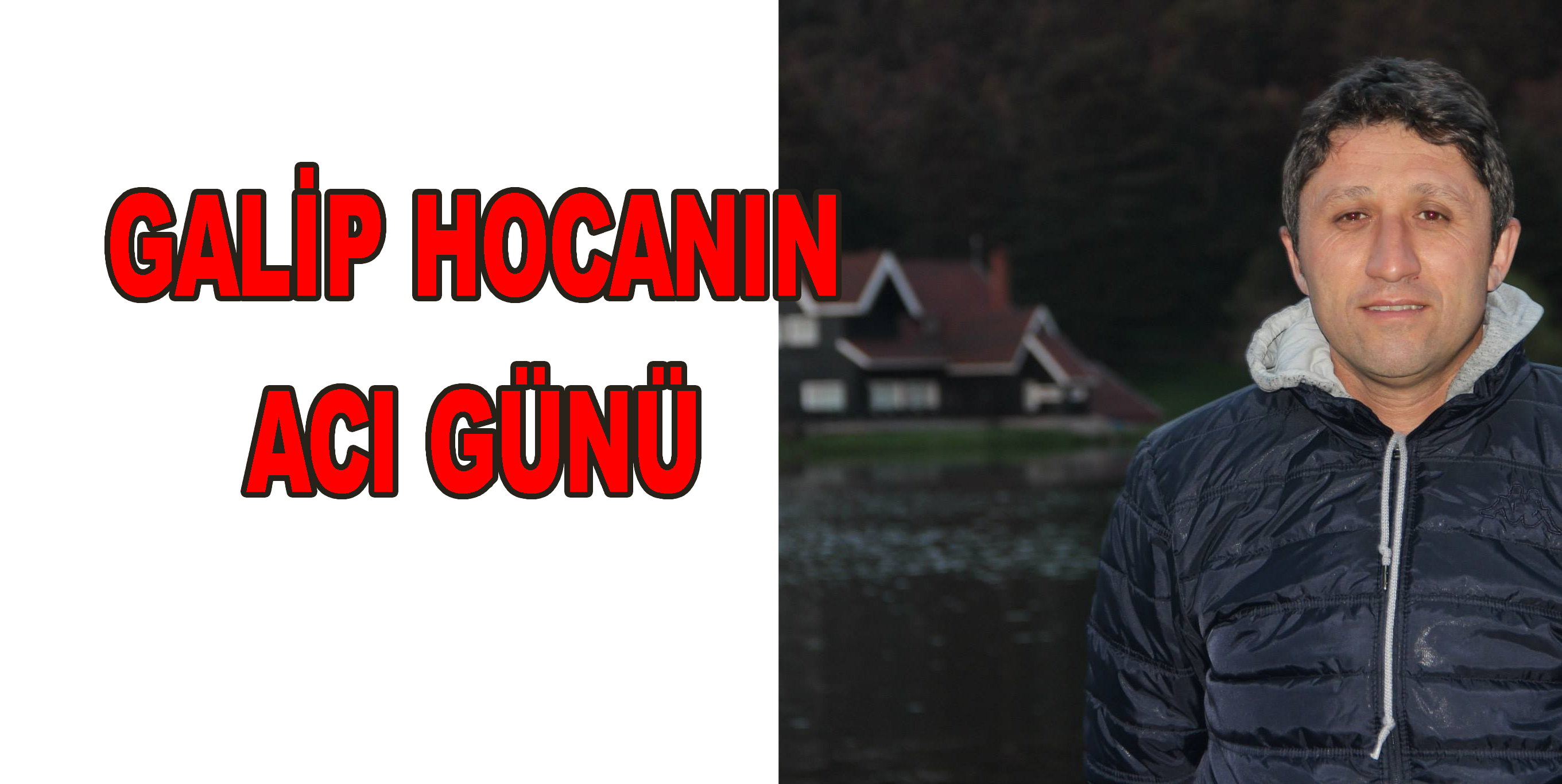 GALİP HOCANIN ACI GÜNÜ 