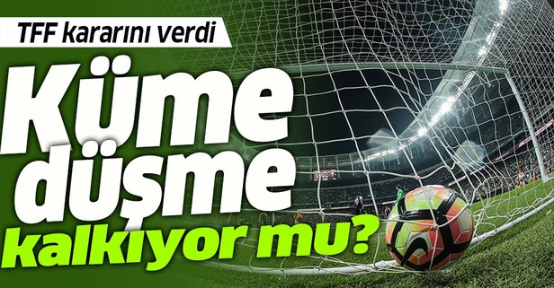 Küme düşme kalkıyor mu? TFF kararını verdi