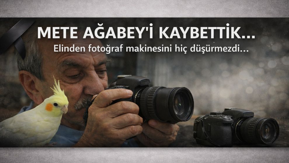 METE AĞABEY'İ KAYBETTİK.