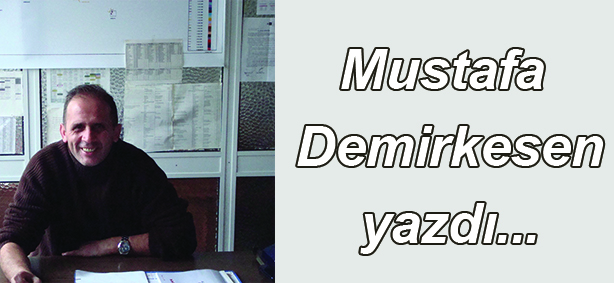 Mustafa Demirkesen yazdı....