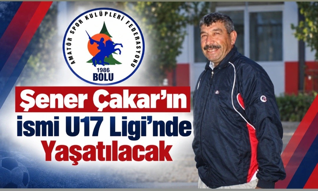Şener Çakar İsmi U17de Yaşatılacak