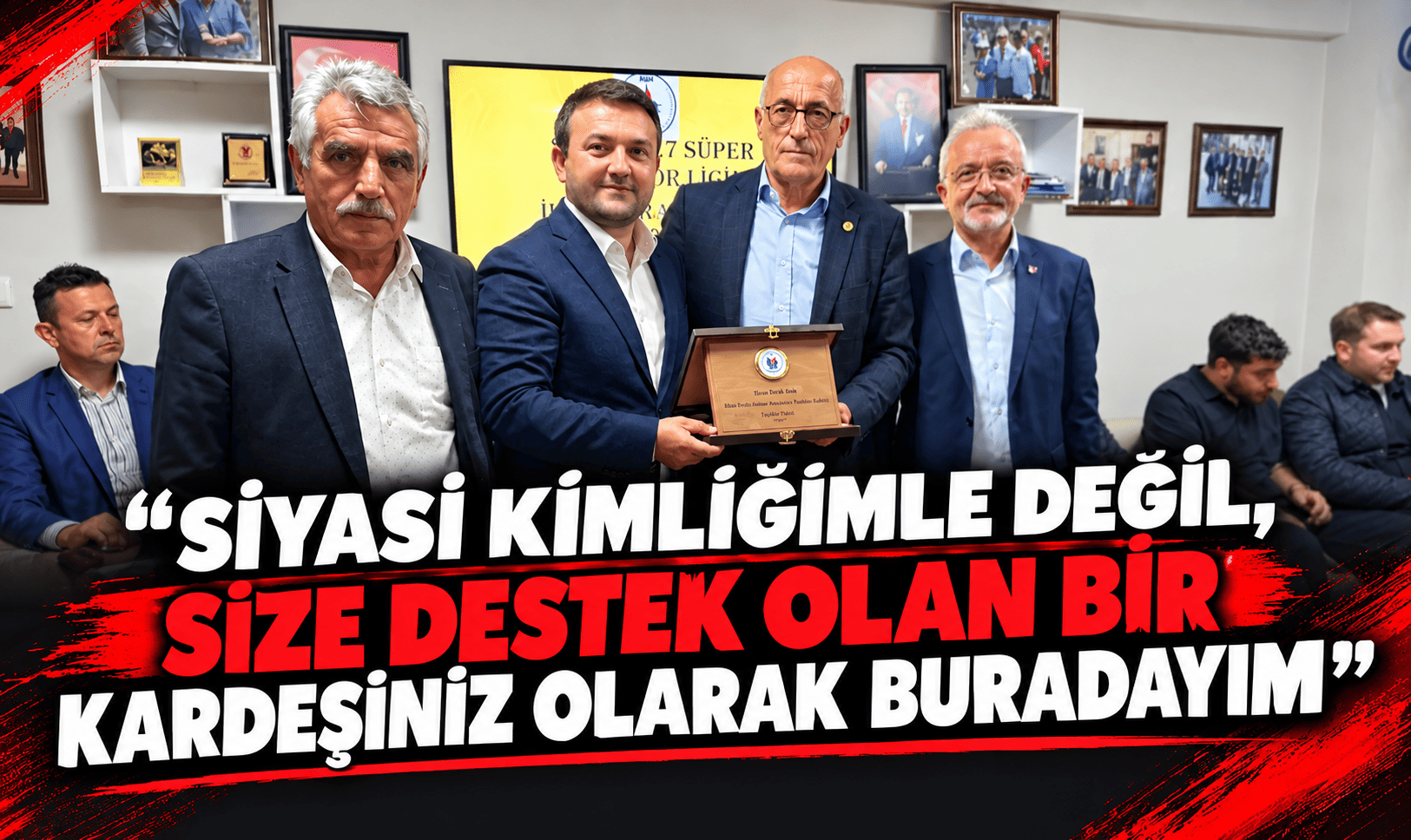 “SİYASİ KİMLİĞİMLE DEĞİL, SİZE DESTEK OLAN BİR KARDEŞİNİZ OLARAK BURADAYIM”