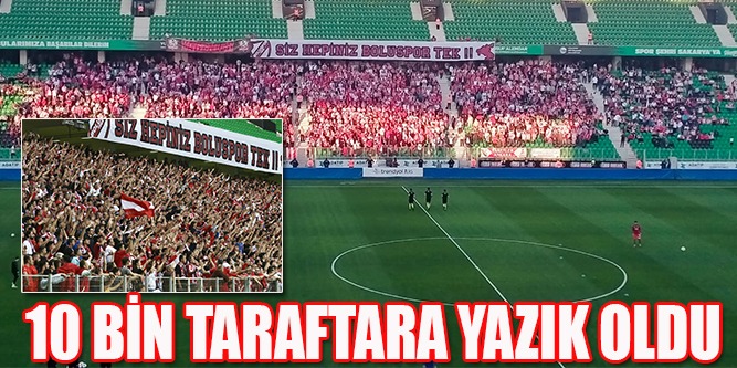 10 Bin Taraftara Yazık Oldu!