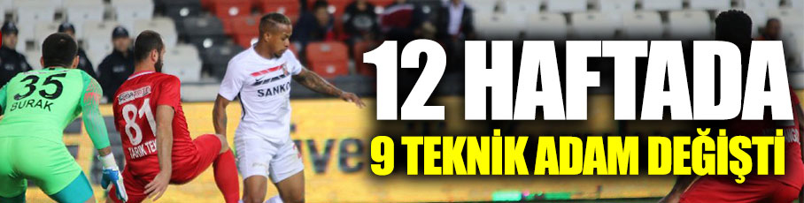 12 HAFTADA 9 TEKNİK ADAM DEĞİŞTİ