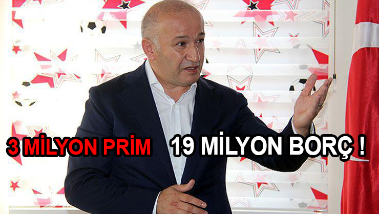 3 MİLYON PRİM 19 MİLYON BORÇ!