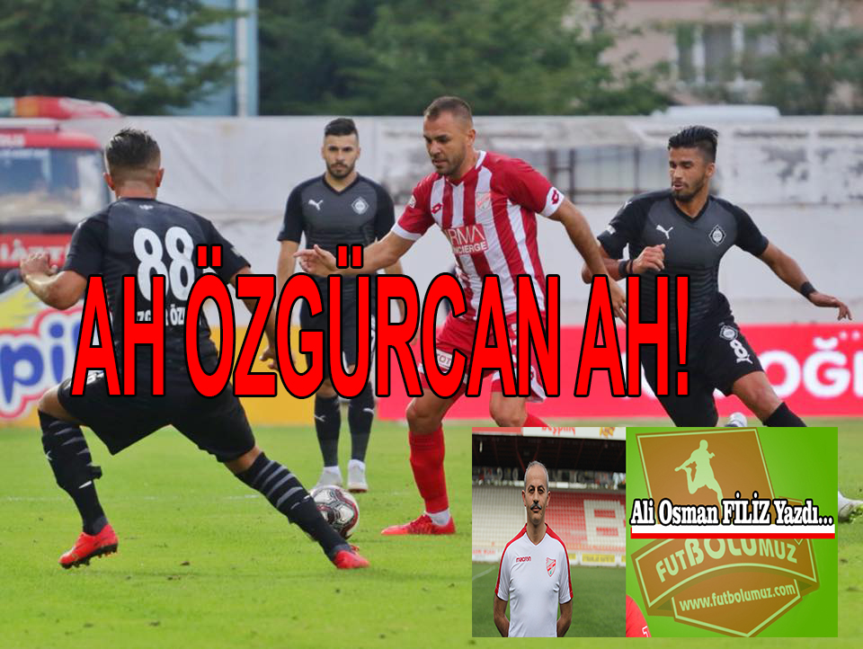 Ah Özgürcan..