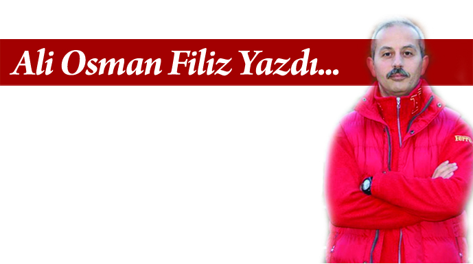 Ali Osman Filiz Yazdı...