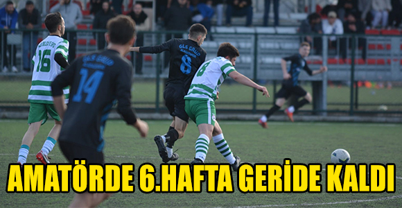 AMATÖRDE 6.HAFTA GERİDE KALDI