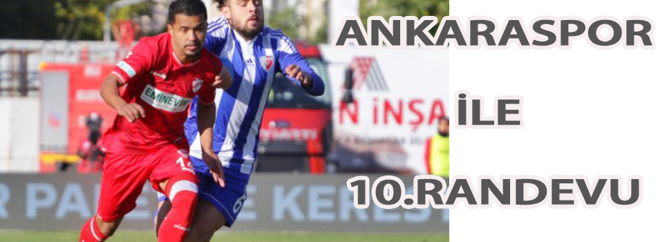 Ankaraspor ile 10. randevu