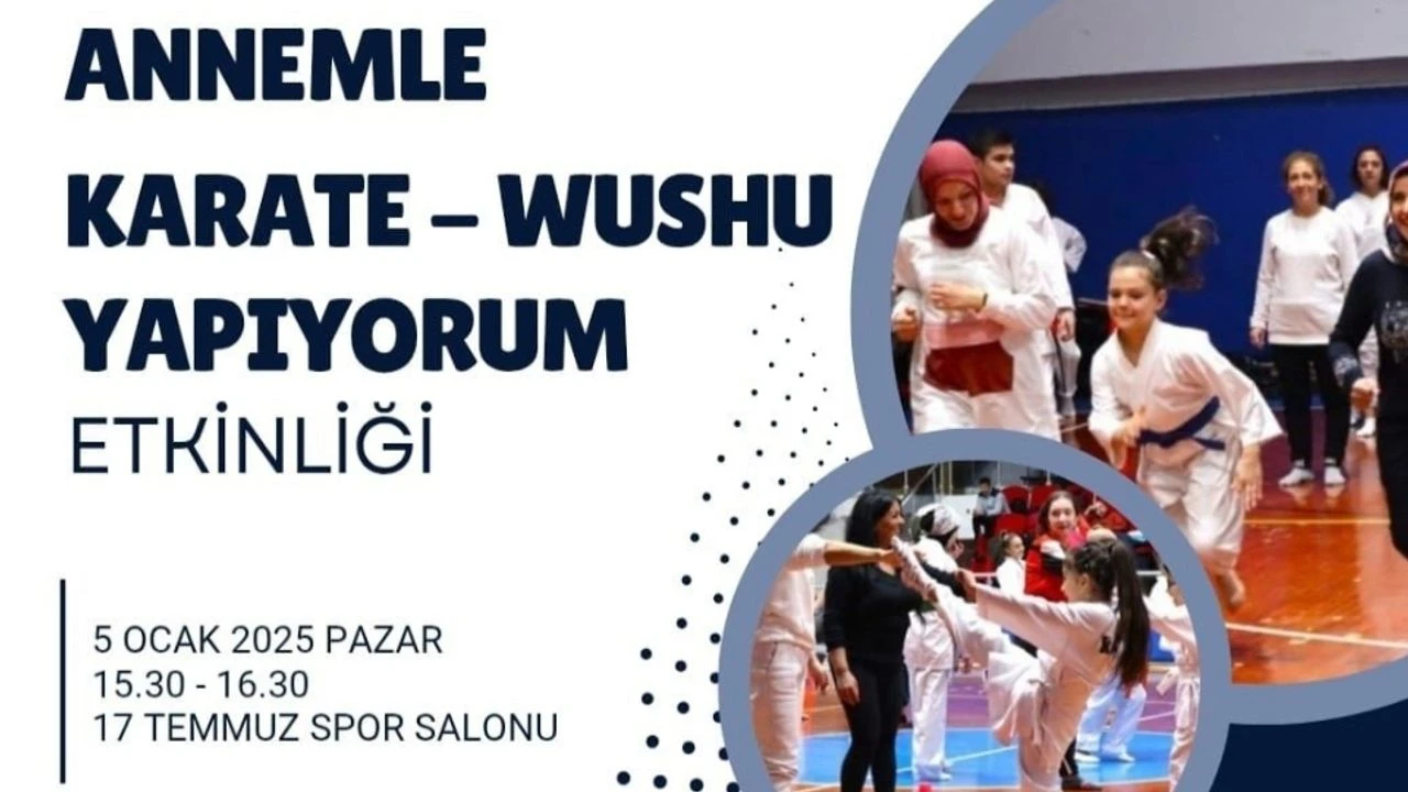 Annemle Karate-Wushu Yapıyorum” Etkinliği Düzenlenecek