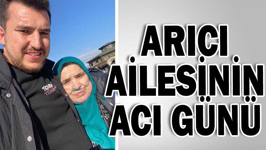 ARICI AİLESİNİN ACI GÜNÜ