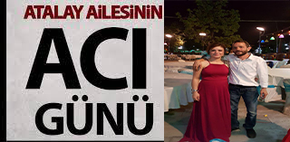 ATALAY AİLESİNİN ACI GÜNÜ