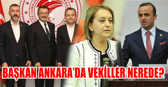 BAŞKAN ANKARA’DA VEKİLLER NEREDE?