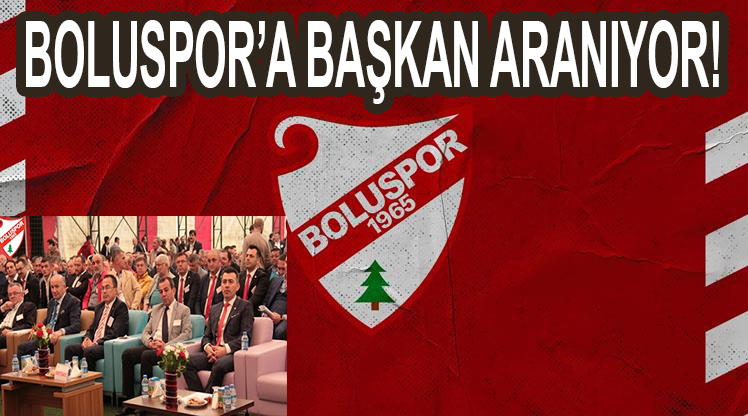 BOLUSPOR’A BAŞKAN ARANIYOR!