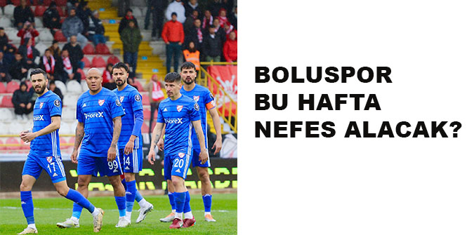 BOLUSPOR BU HAFTA NEFES ALACAK