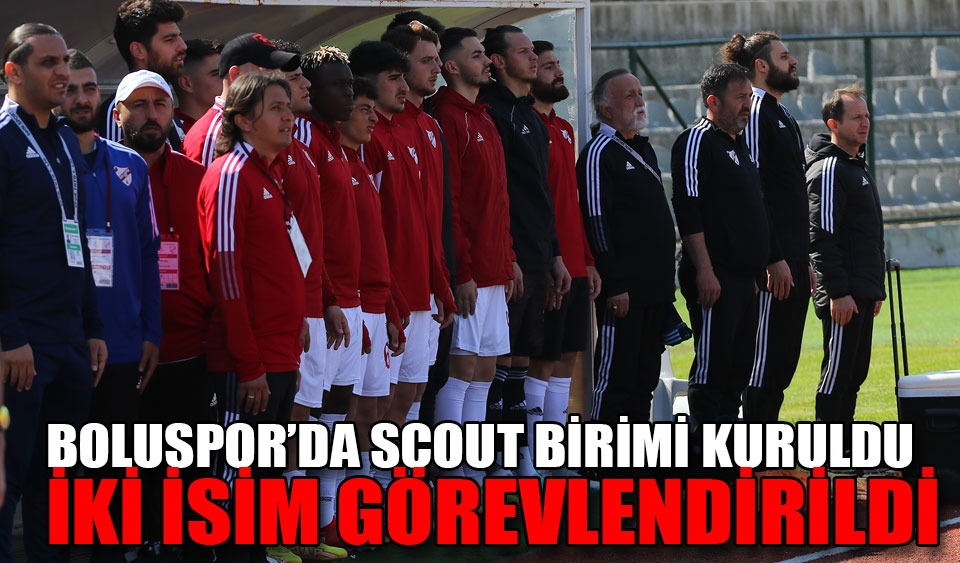 BOLUSPOR’DA SCOUT BİRİMİ KURULDU İKİ İSİM GÖREVLENDİRİLDİ