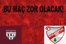 BOLUSPOR İÇİN BU MAÇ ZOR OLACAK