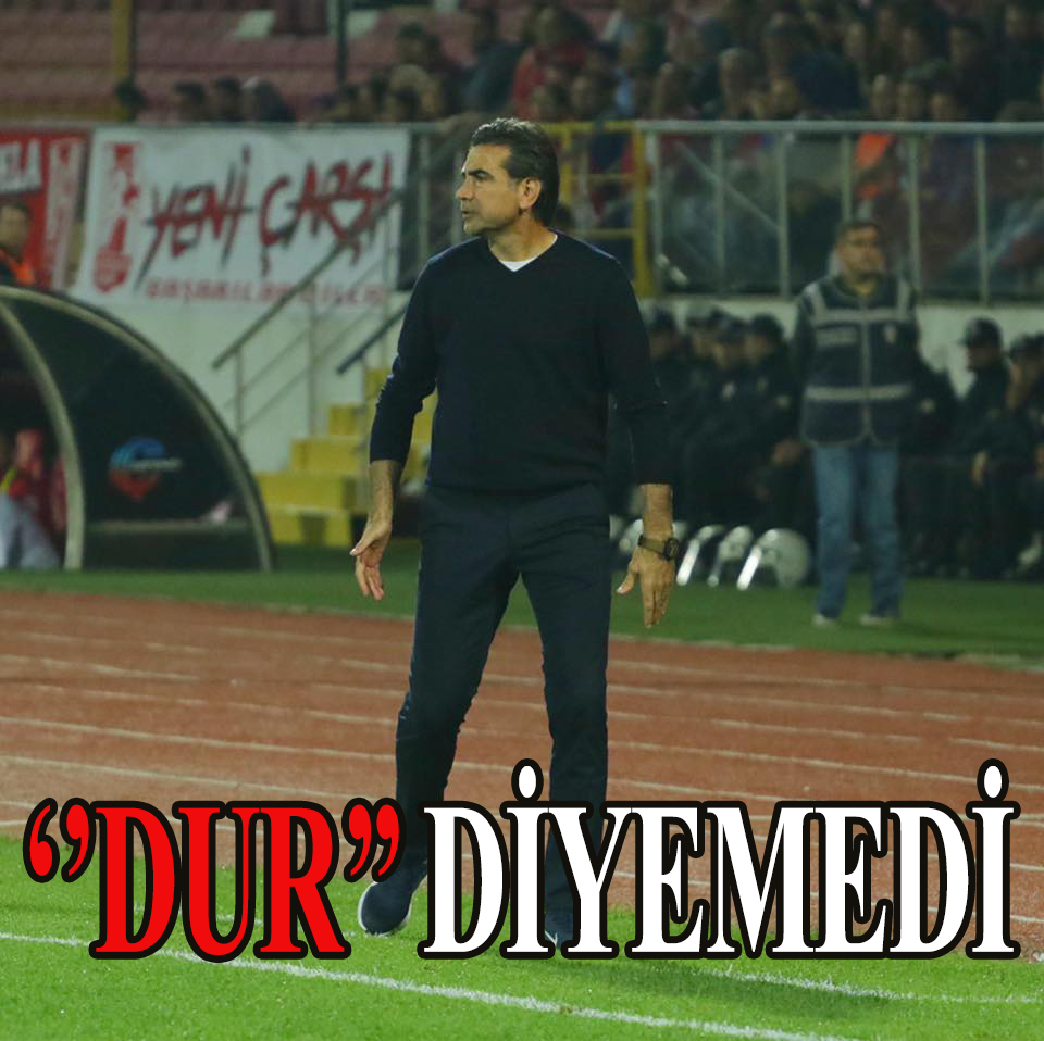 Dur Diyemedi!