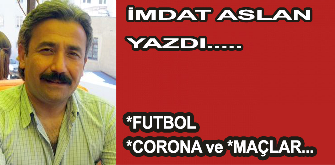 *FUTBOL *CORONA ve *MAÇLAR...