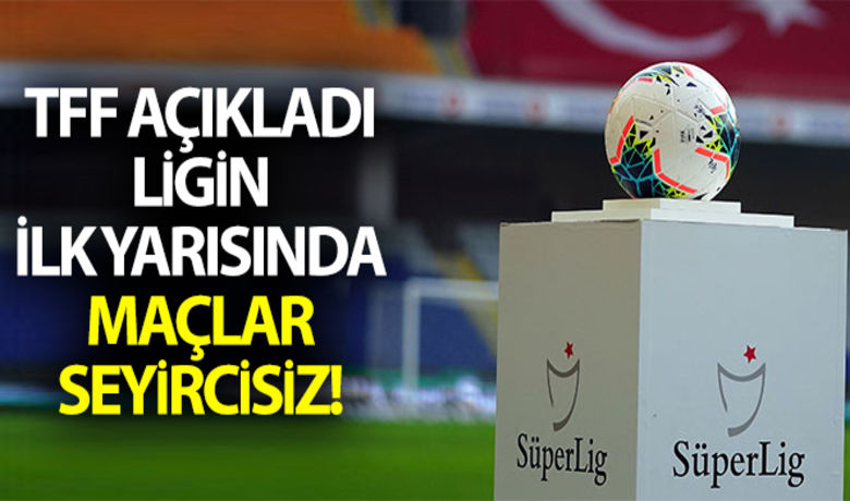 Futbolda ilk yarı seyircisiz!