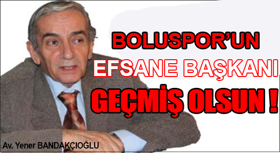 Geçmiş Olsun Efsane Başkan !