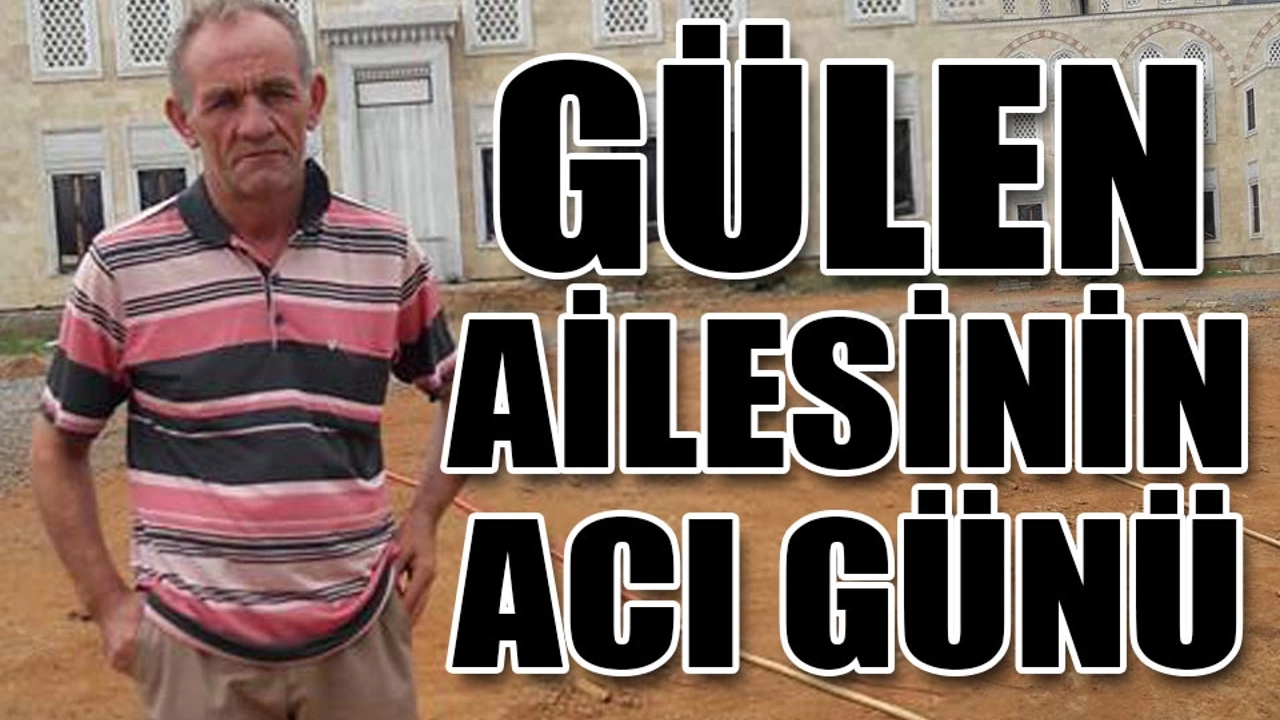 Gülen ailesinin acı günü