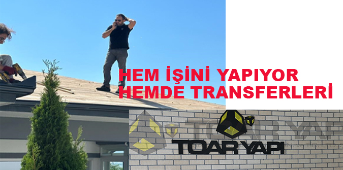 ÇATIDAN TRANSFERLERİ YAPIYOR