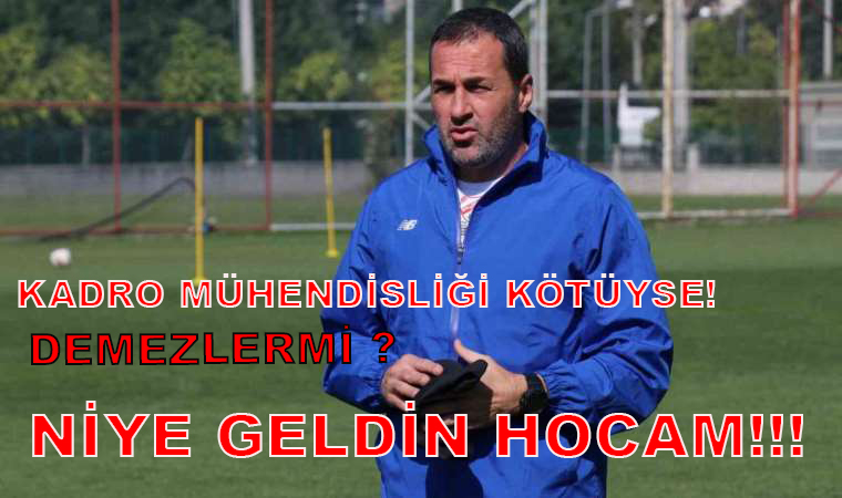 NİYE GELDİN HOCAM ?