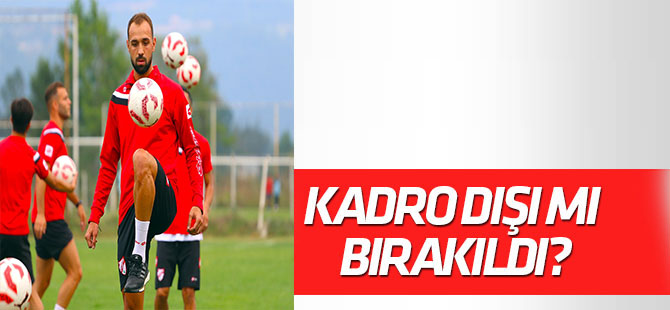 Kadro dışımı bırakıldı?