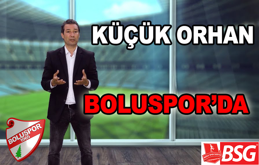 KÜÇÜK ORHAN BOLUSPOR'DA