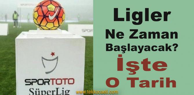 LİGLER NE ZAMAN BAŞLAYACAK?