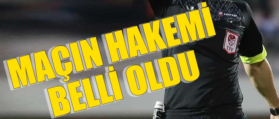 Maçın hakemi belli oldu