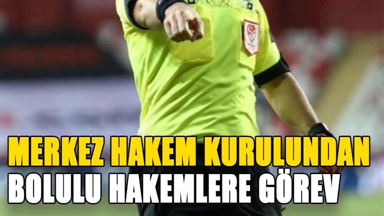 MERKEZ HAKEM KURULUNDAN BOLULU HAKEMLERE GÖREV