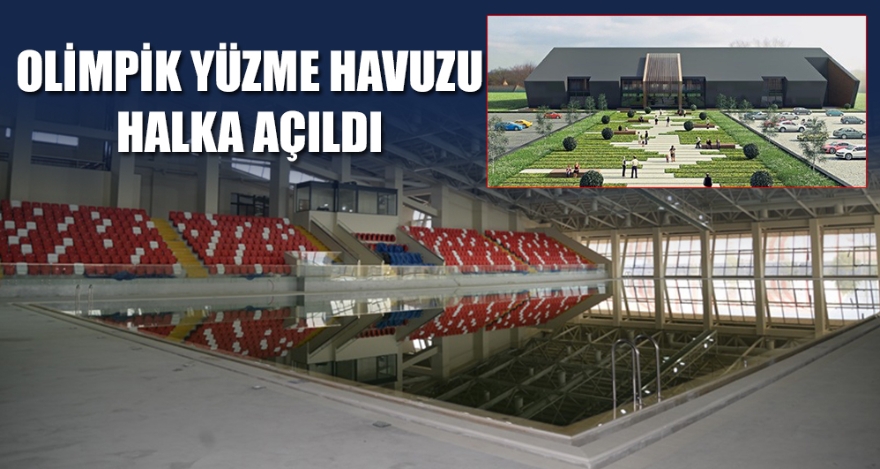 OLİMPİK YÜZME HAVUZU HALKA AÇILDI