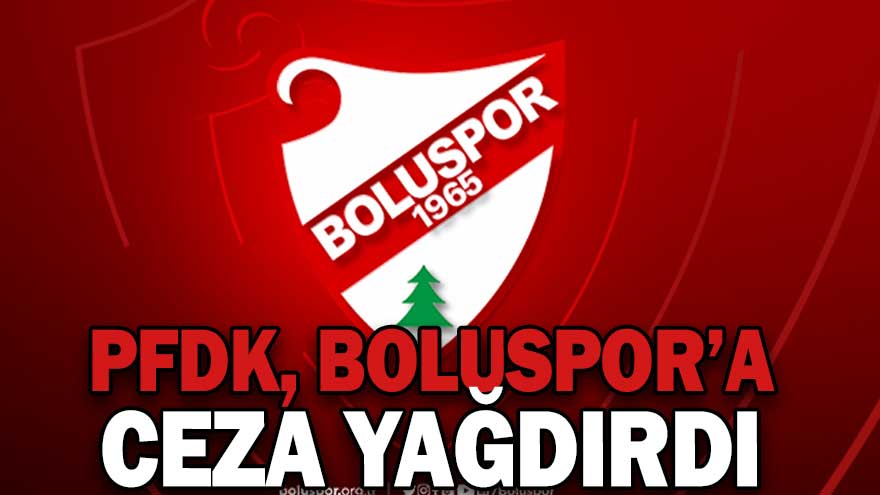 PFDK, BOLUSPOR’A CEZA YAĞDIRDI  