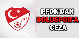 PFDK'DA BOLUSPOR'A  CEZA