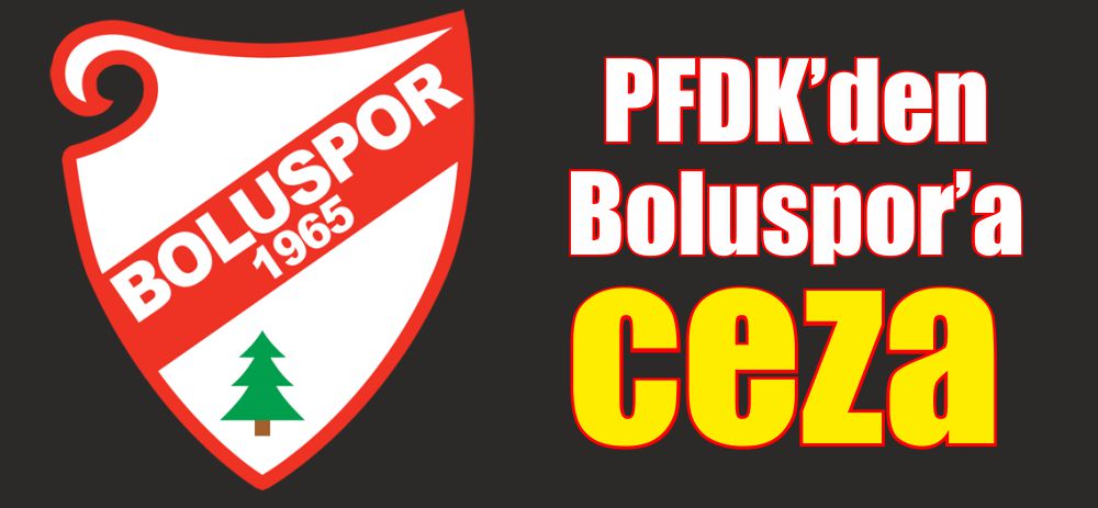 PFDK'DAN BOLUSPOR'A CEZA