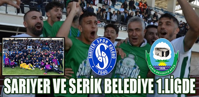 Serik Belediyespor ve Sarıyer 1.Ligde