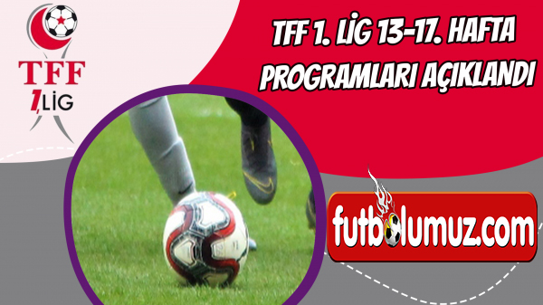 TFF 1. LİG 13-17. HAFTA PROGRAMLARI AÇIKLANDI