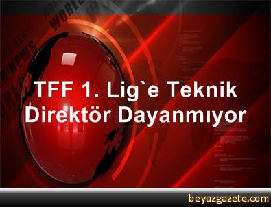 TFF 1. Lig'e teknik direktör dayanmıyor 