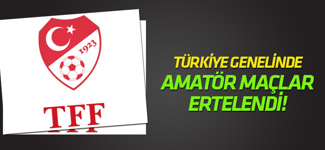 TFF'den amatör küme maçlarına erteleme kararı
