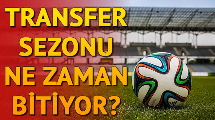 Transfer sezonu ne zaman bitiyor?