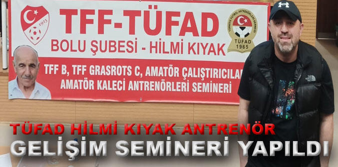 TÜFAD Hilmi KIYAK Antrenör gelişim semineri yapıldı