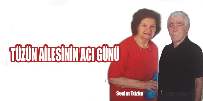 TÜZÜN AİLESİNİN ACI GÜNÜ