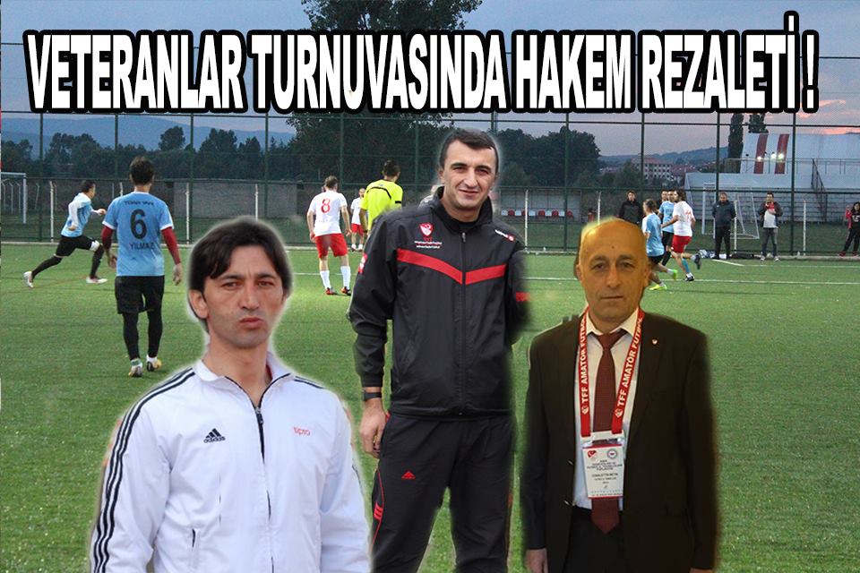 VETERANLAR TURNUVASINDA HAKEM REZALETİ