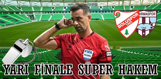 Yarı Finale Süper Lig Hakemi