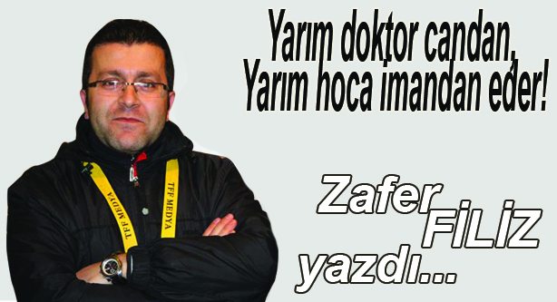 Yarım doktor candan, Yarım hoca imandan eder!