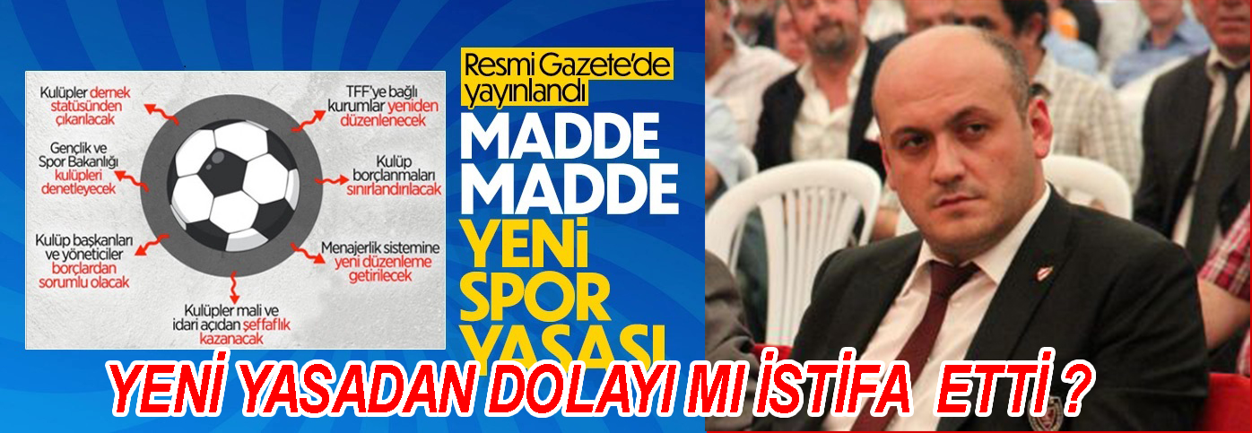 Yeni Yasadan Dolayı mı İstifa Etti?